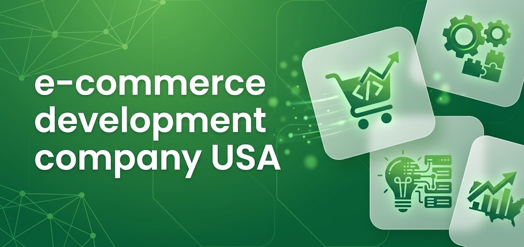 E-Commerce Development Company USA: High-Converting Stores & Apps